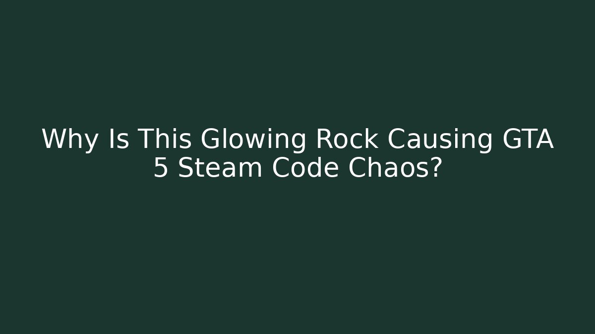 Why Is This Glowing Rock Causing GTA 5 Steam Code Chaos? - Método de Aprovação