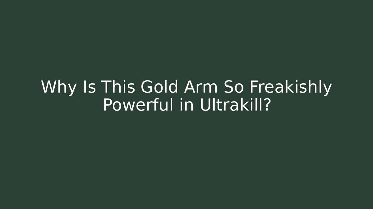 Why Is This Gold Arm So Freakishly Powerful in Ultrakill?
