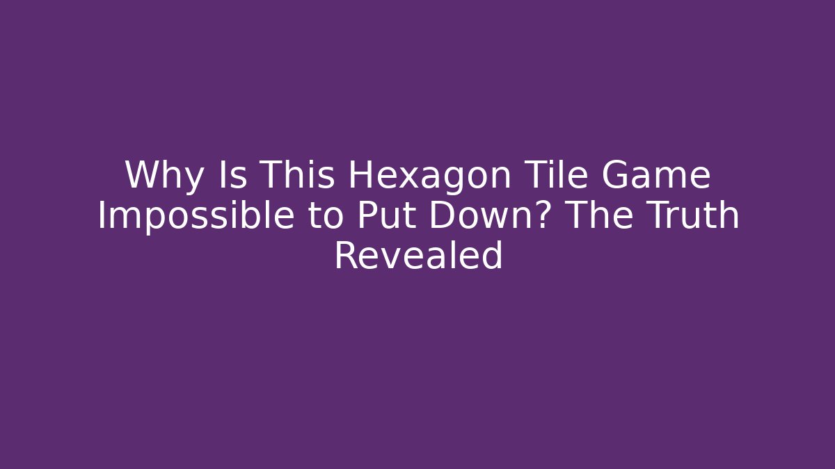 Why Is This Hexagon Tile Game Impossible to Put Down? The Truth Revealed
