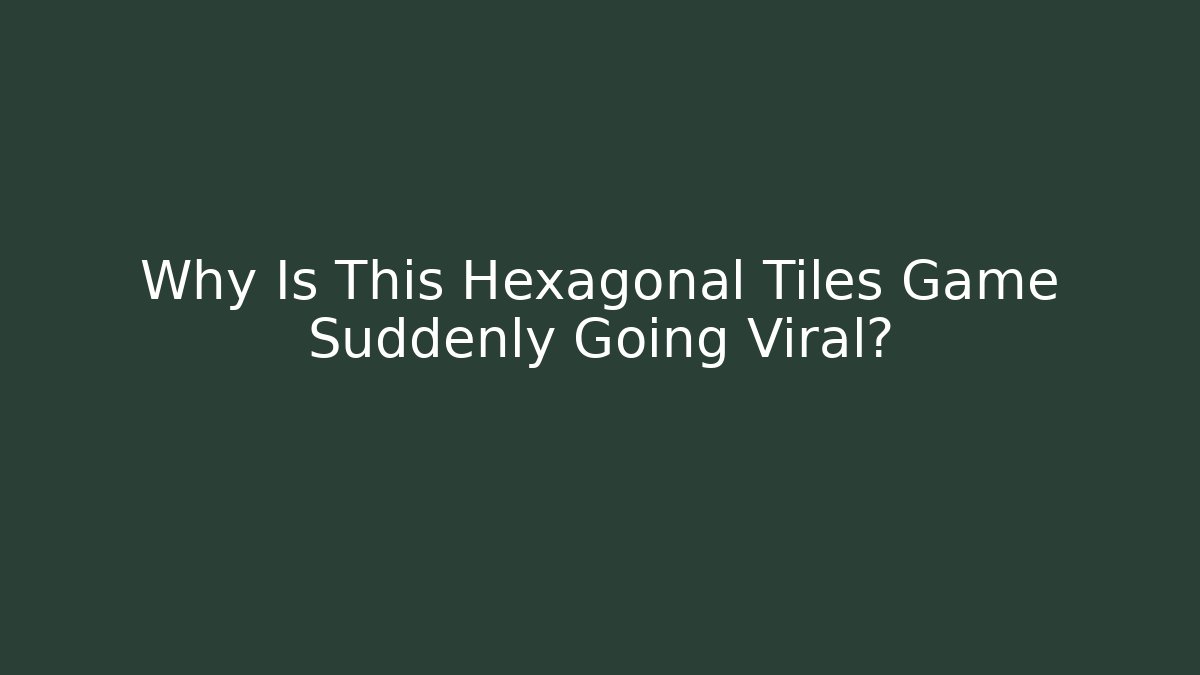 Why Is This Hexagonal Tiles Game Suddenly Going Viral? - Método de Aprovação