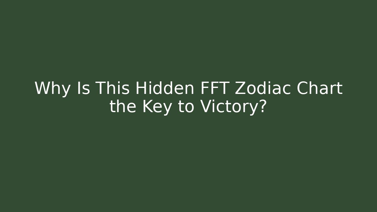 Why Is This Hidden FFT Zodiac Chart the Key to Victory? - Método de Aprovação