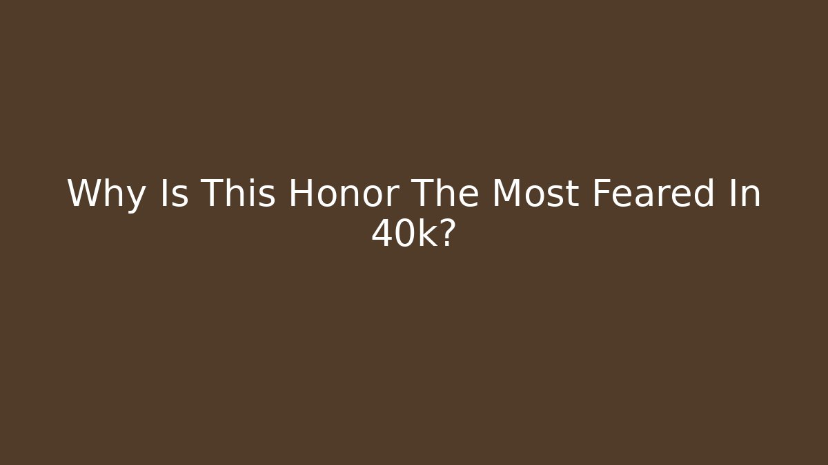 Why Is This Honor The Most Feared In 40k?