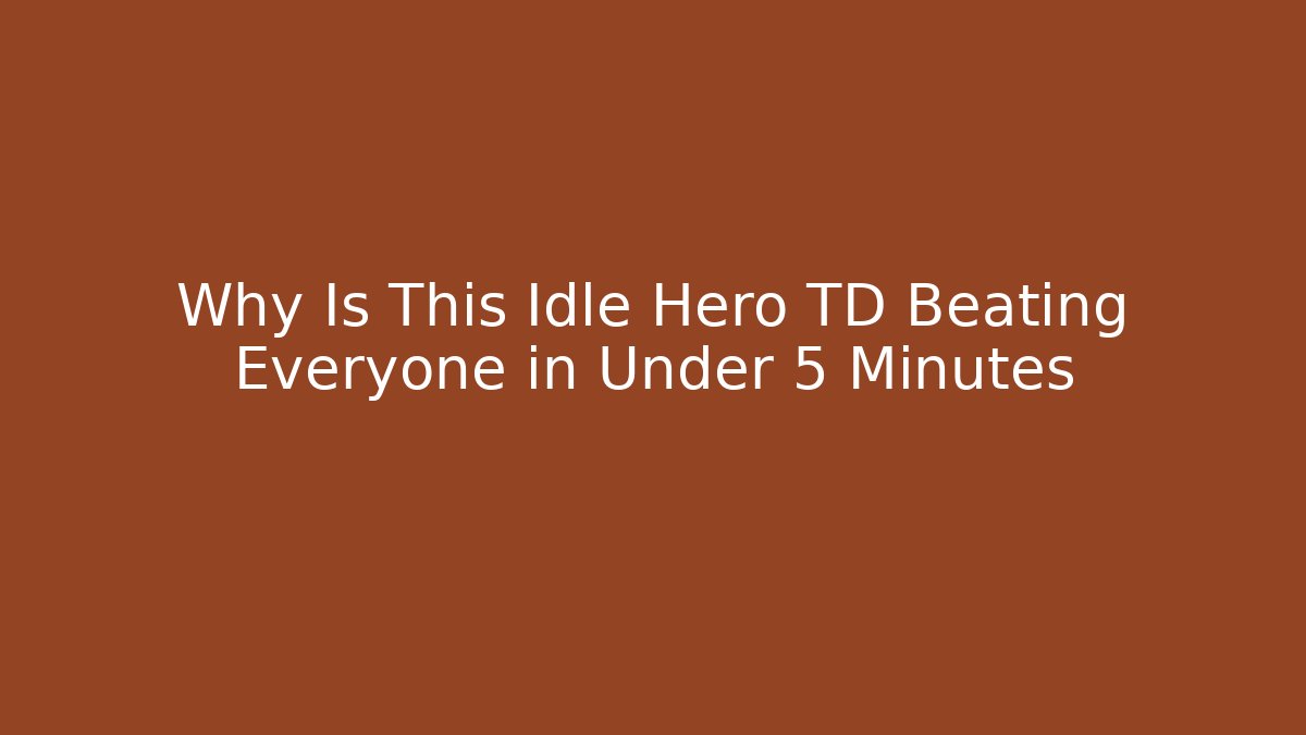 Why Is This Idle Hero TD Beating Everyone in Under 5 Minutes