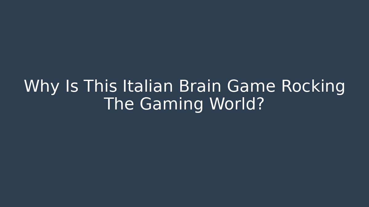 Why Is This Italian Brain Game Rocking The Gaming World?