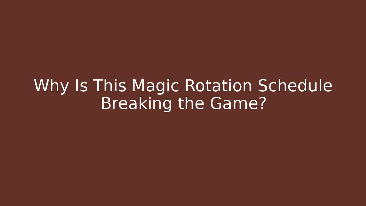 Why Is This Magic Rotation Schedule Breaking the Game?