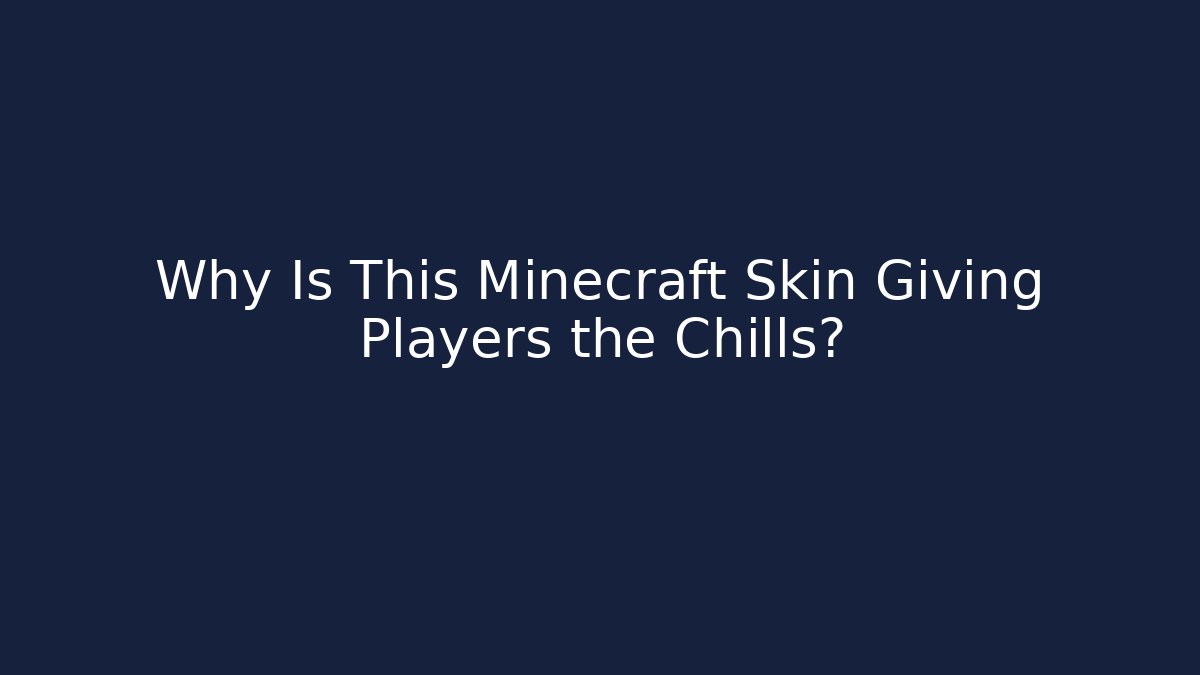 Why Is This Minecraft Skin Giving Players the Chills?