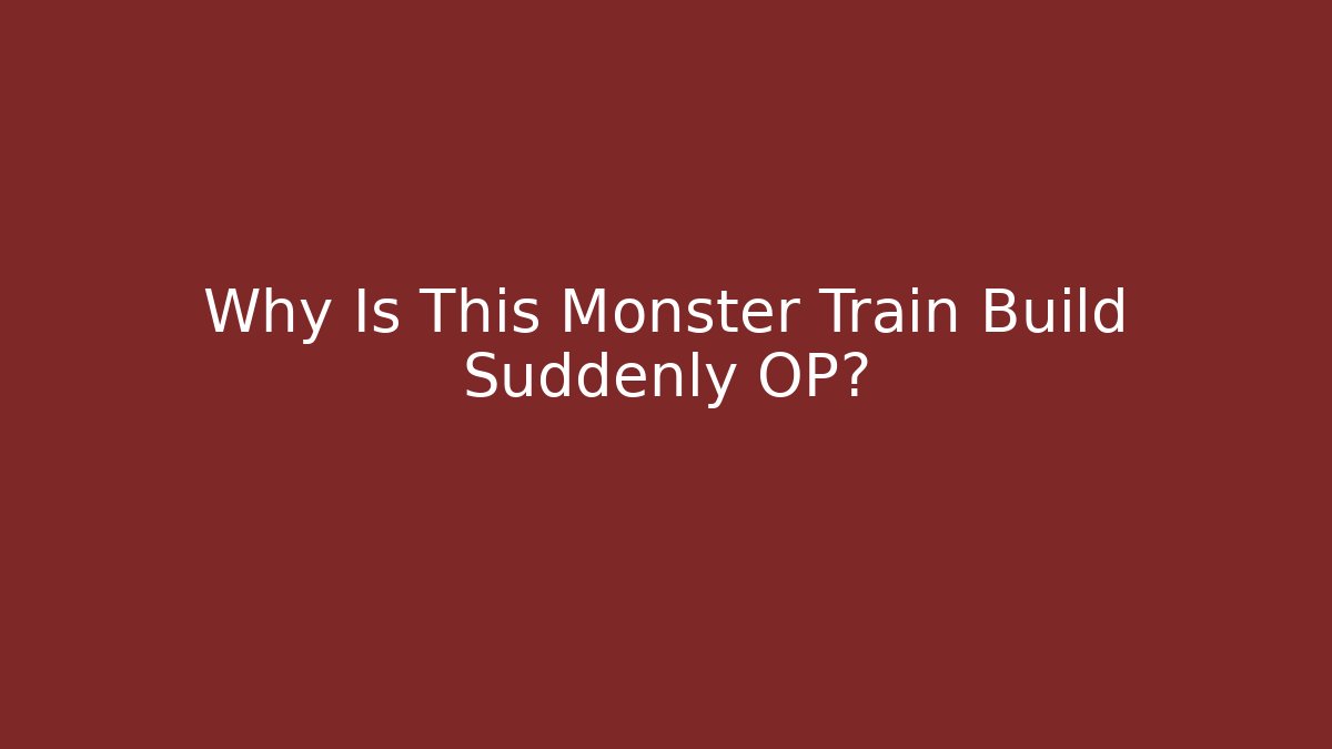 Why Is This Monster Train Build Suddenly OP?