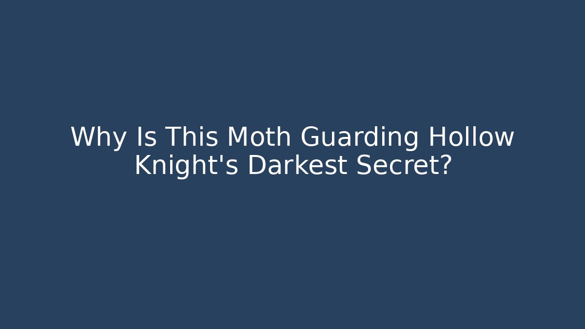 Why Is This Moth Guarding Hollow Knight's Darkest Secret?