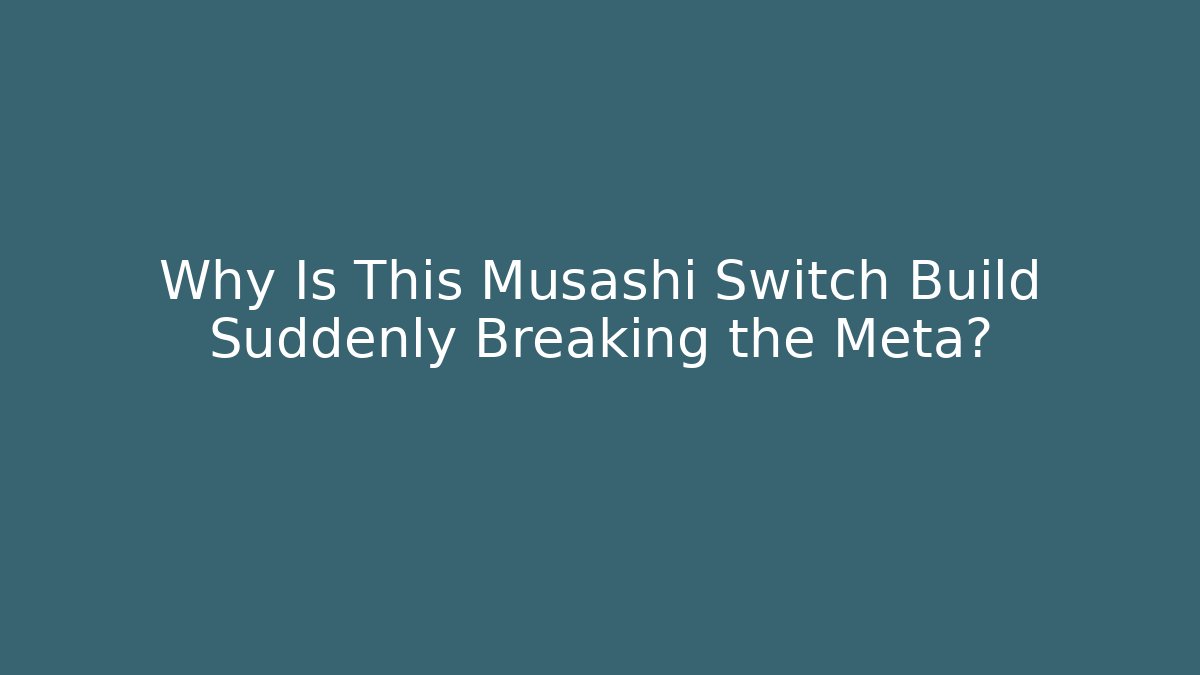 Why Is This Musashi Switch Build Suddenly Breaking the Meta?