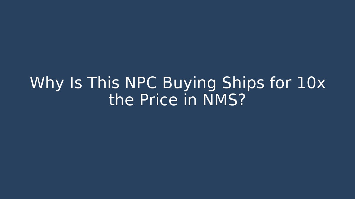 Why Is This NPC Buying Ships for 10x the Price in NMS?