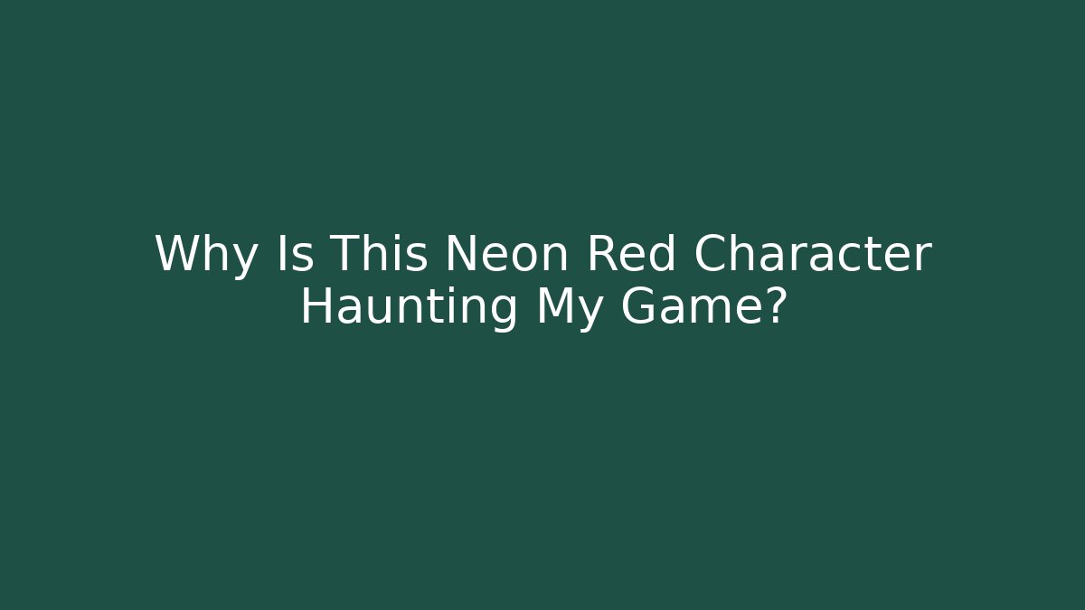 Why Is This Neon Red Character Haunting My Game? - Método de Aprovação