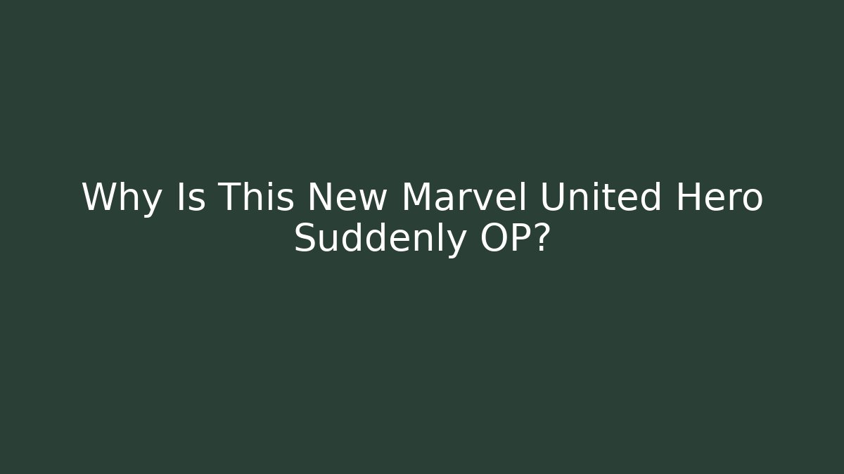 Why Is This New Marvel United Hero Suddenly OP?