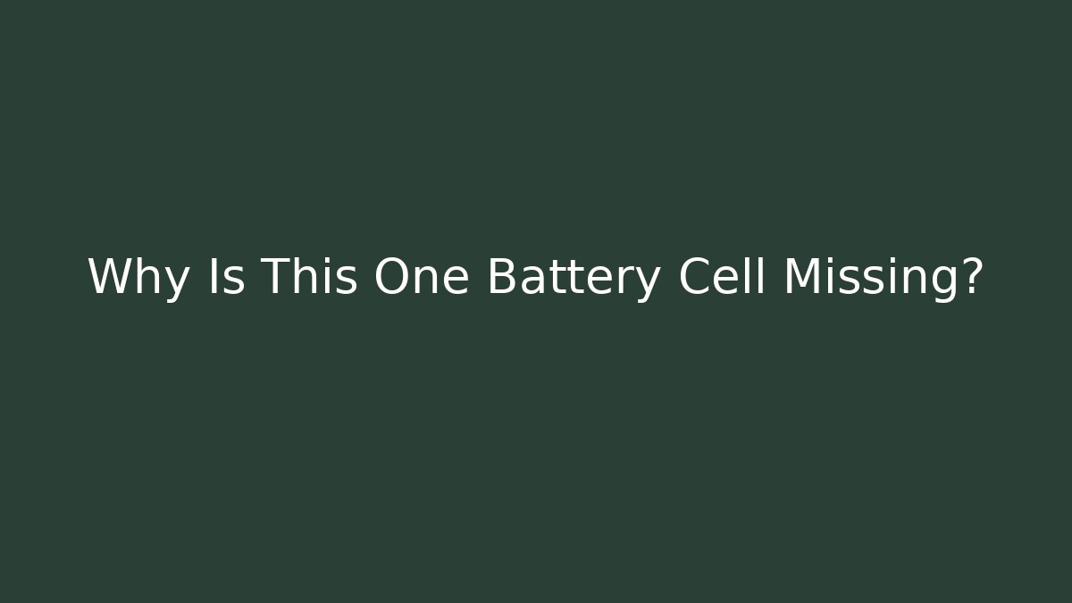 Why Is This One Battery Cell Missing?