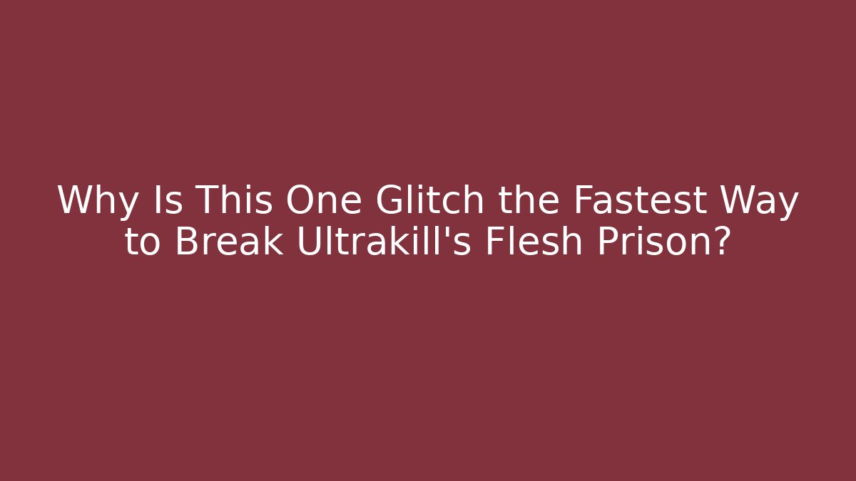 Why Is This One Glitch the Fastest Way to Break Ultrakill's Flesh Prison?