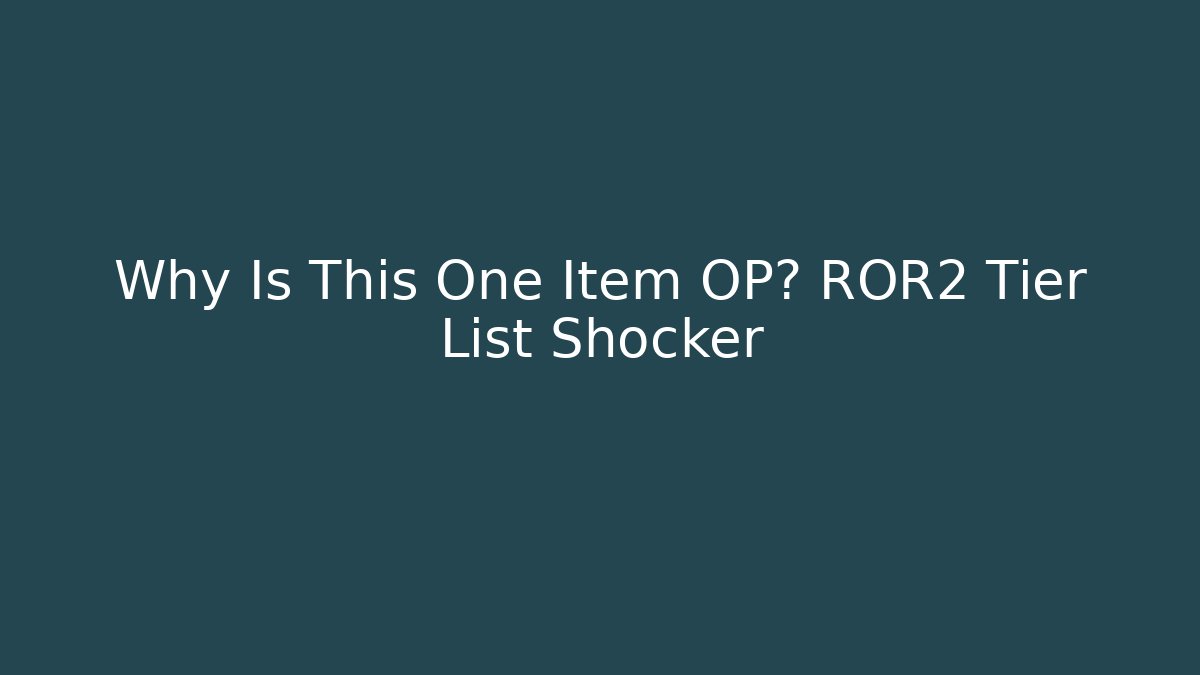 Why Is This One Item OP? ROR2 Tier List Shocker