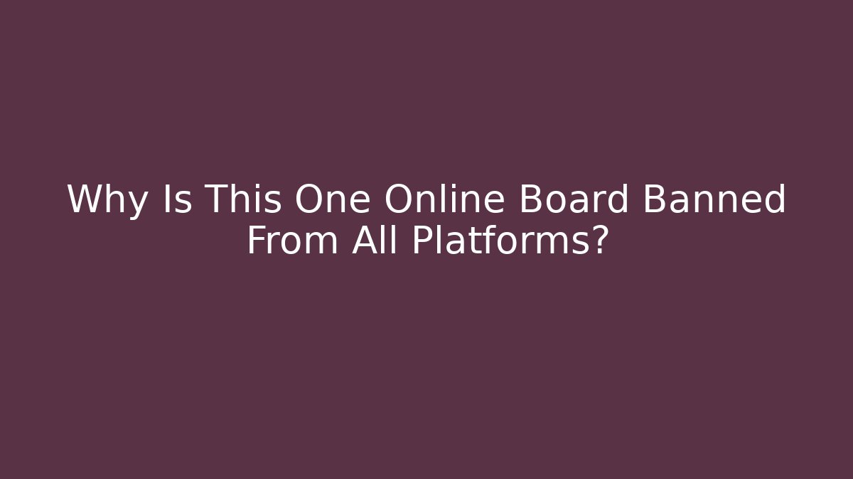 Why Is This One Online Board Banned From All Platforms? - Método de Aprovação
