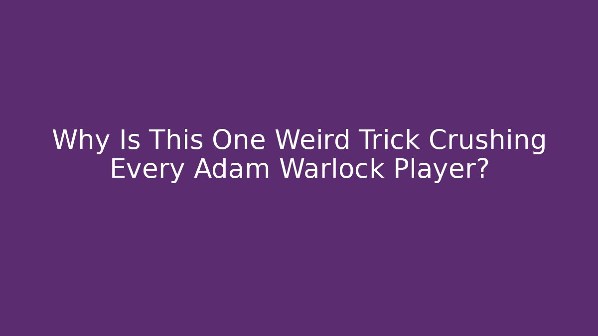 Why Is This One Weird Trick Crushing Every Adam Warlock Player?