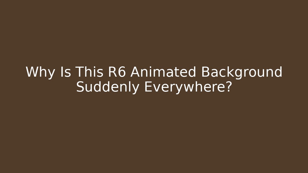 Why Is This R6 Animated Background Suddenly Everywhere?