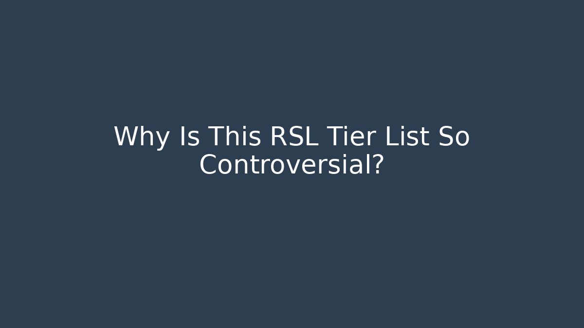 Why Is This RSL Tier List So Controversial?