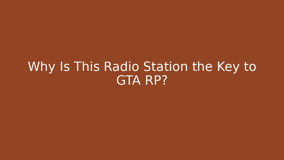 Why Is This Radio Station the Key to GTA RP?