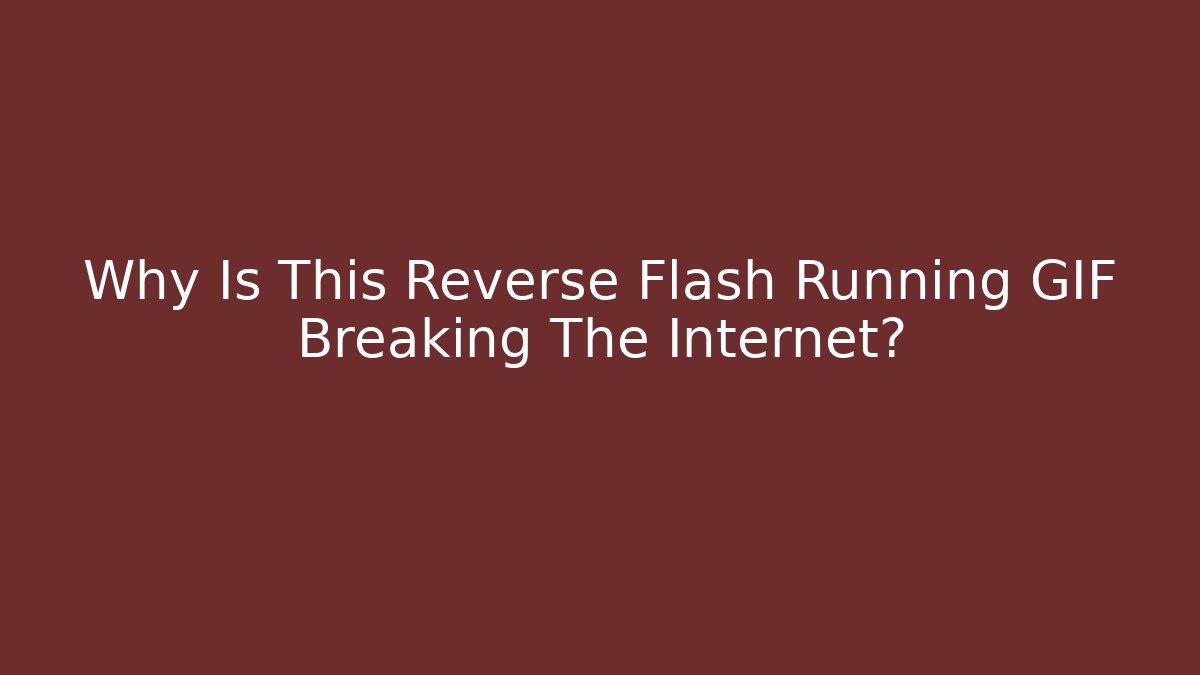 Why Is This Reverse Flash Running GIF Breaking The Internet?