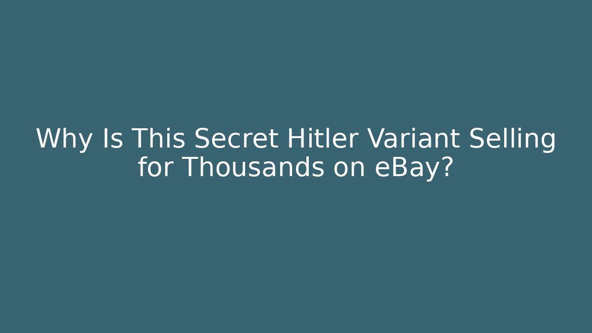 Why Is This Secret Hitler Variant Selling for Thousands on eBay?