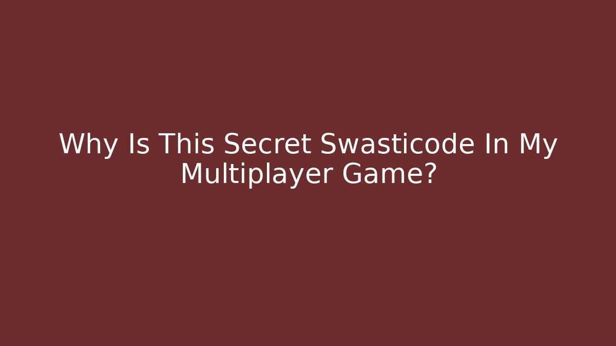 Why Is This Secret Swasticode In My Multiplayer Game?