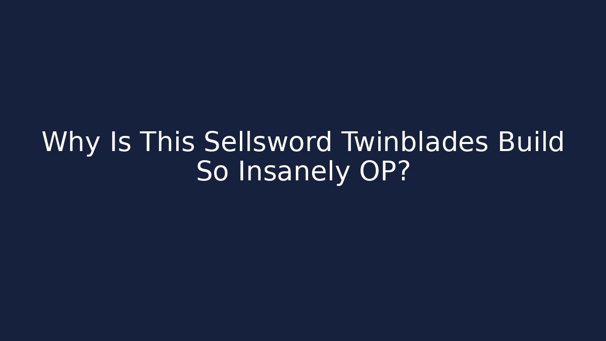 Why Is This Sellsword Twinblades Build So Insanely OP?