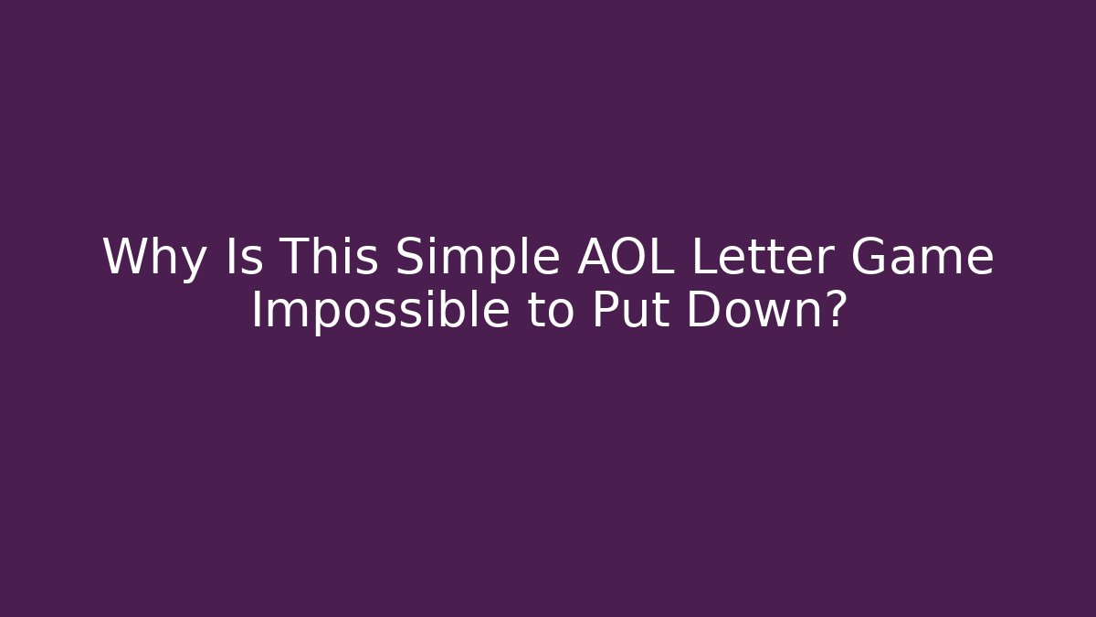 Why Is This Simple AOL Letter Game Impossible to Put Down? - Método de Aprovação