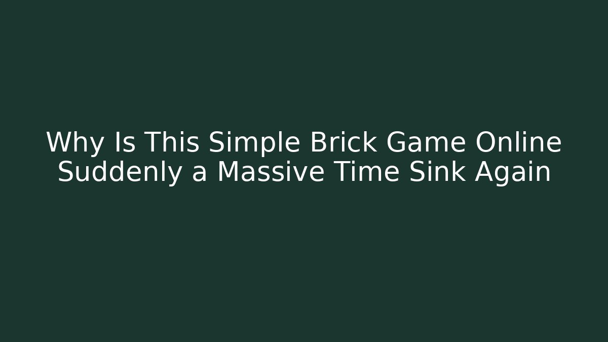Why Is This Simple Brick Game Online Suddenly a Massive Time Sink Again