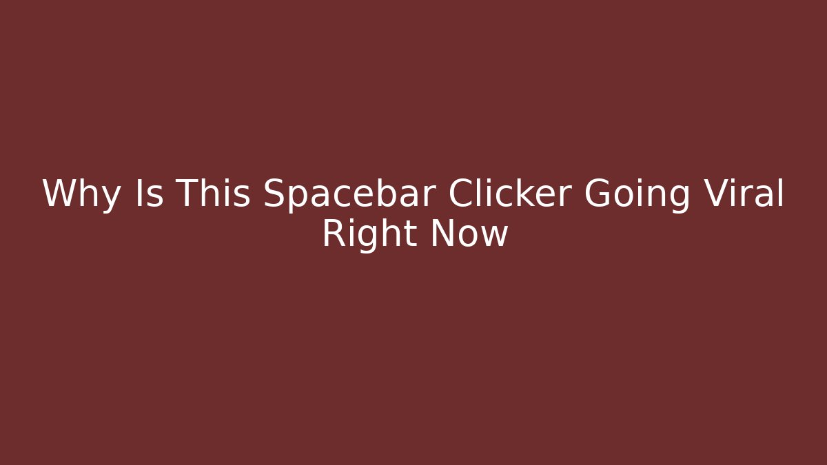 Why Is This Spacebar Clicker Going Viral Right Now