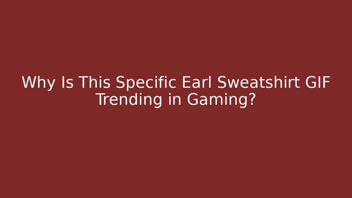 Why Is This Specific Earl Sweatshirt GIF Trending in Gaming?