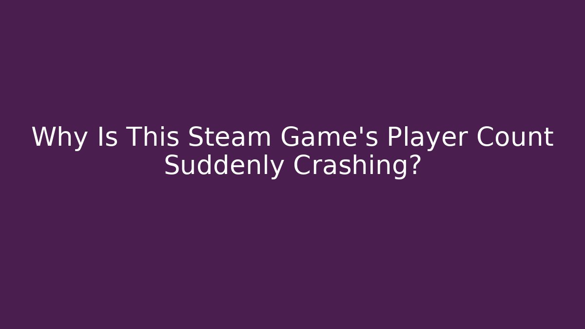 Why Is This Steam Game's Player Count Suddenly Crashing? - Método de Aprovação