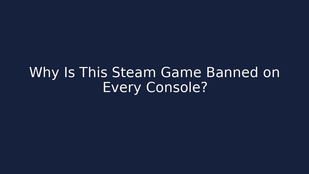 Why Is This Steam Game Banned on Every Console? - Método de Aprovação