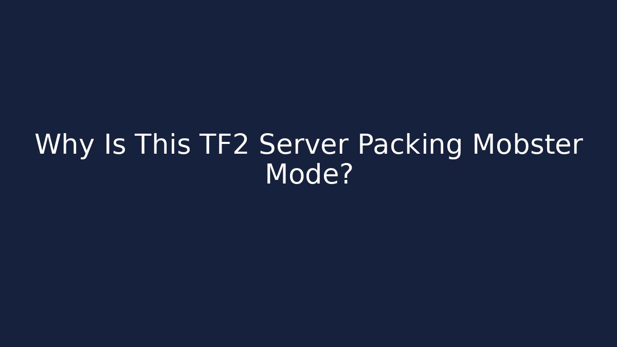 Why Is This TF2 Server Packing Mobster Mode?