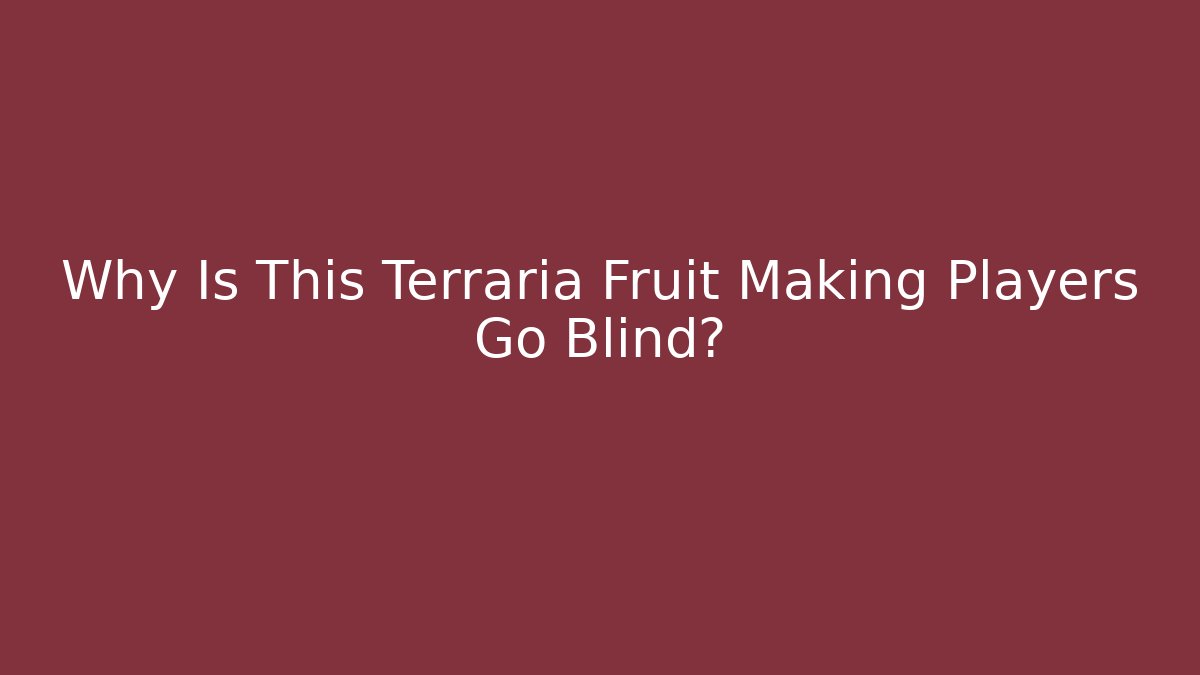 Why Is This Terraria Fruit Making Players Go Blind?