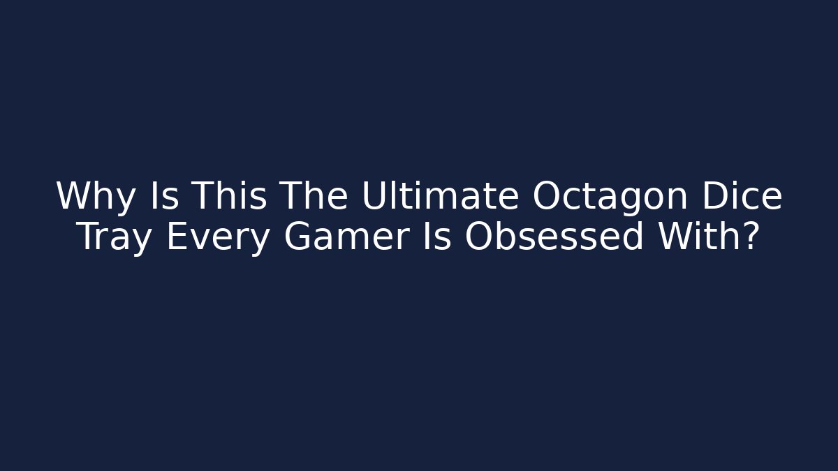 Why Is This The Ultimate Octagon Dice Tray Every Gamer Is Obsessed With?