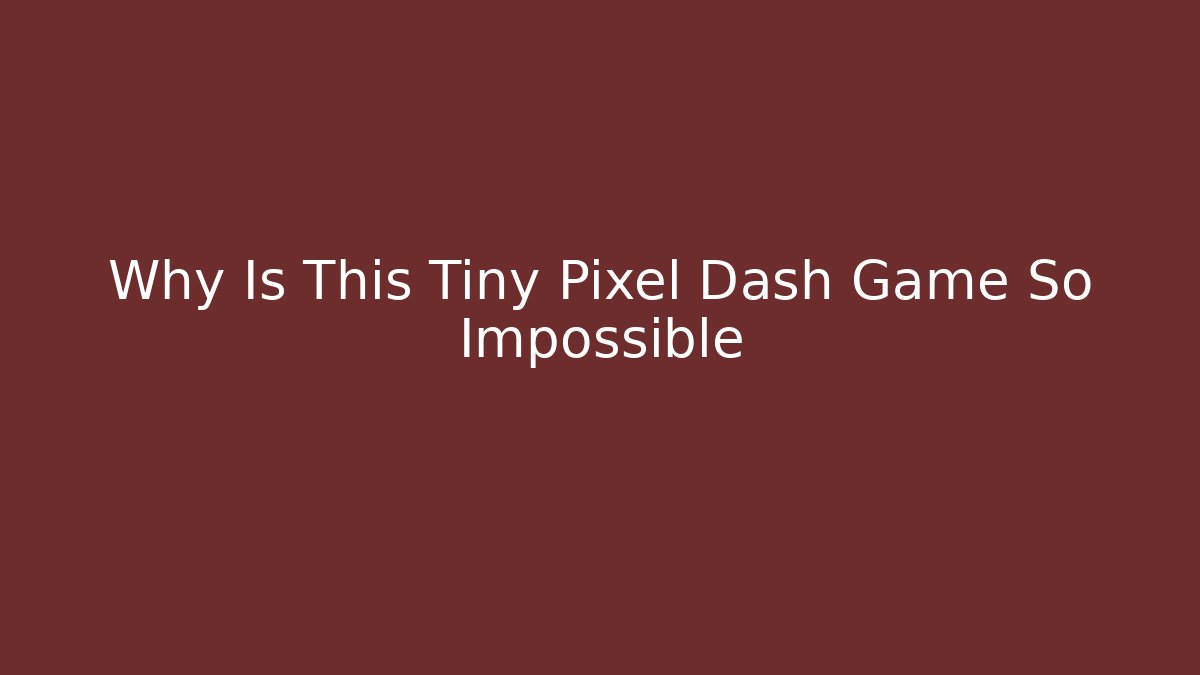 Why Is This Tiny Pixel Dash Game So Impossible