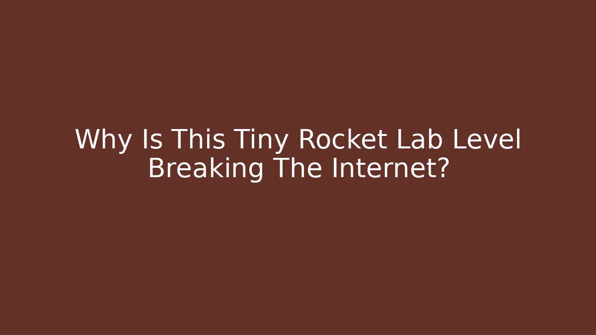 Why Is This Tiny Rocket Lab Level Breaking The Internet? - Método de Aprovação