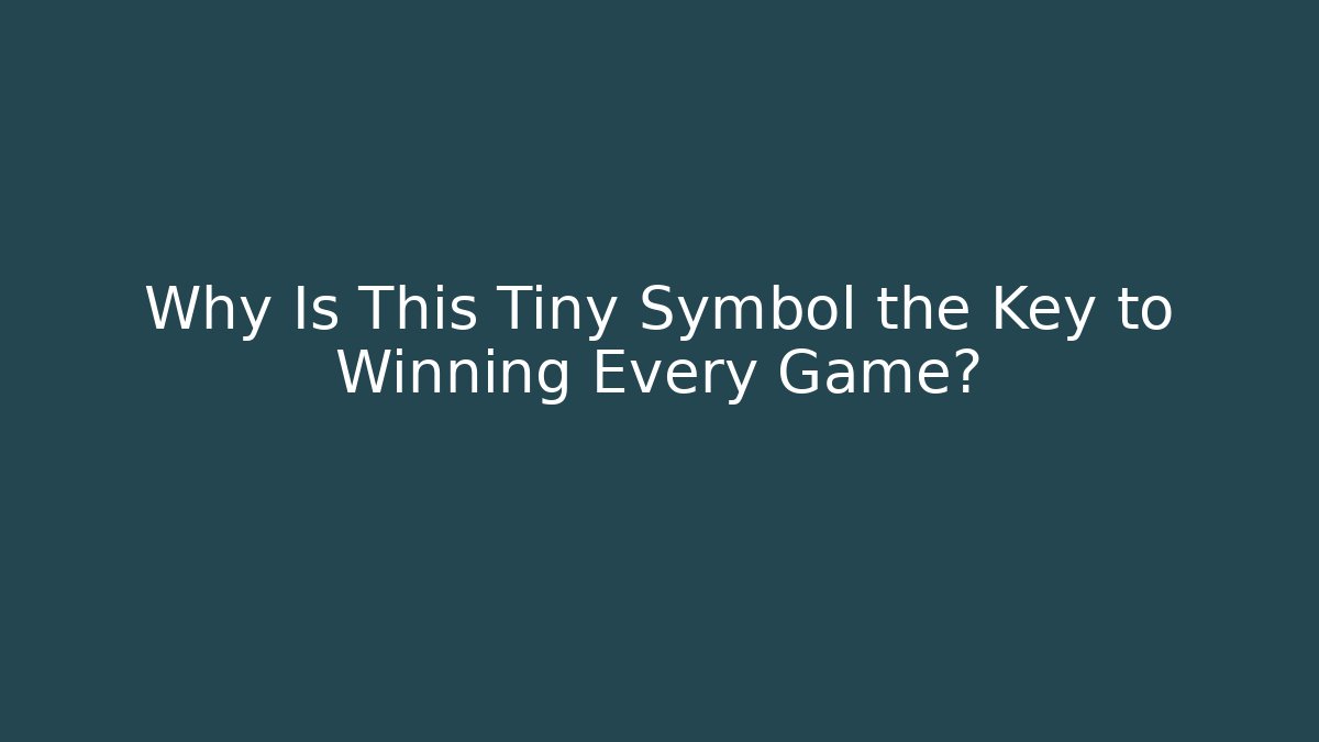 Why Is This Tiny Symbol the Key to Winning Every Game?