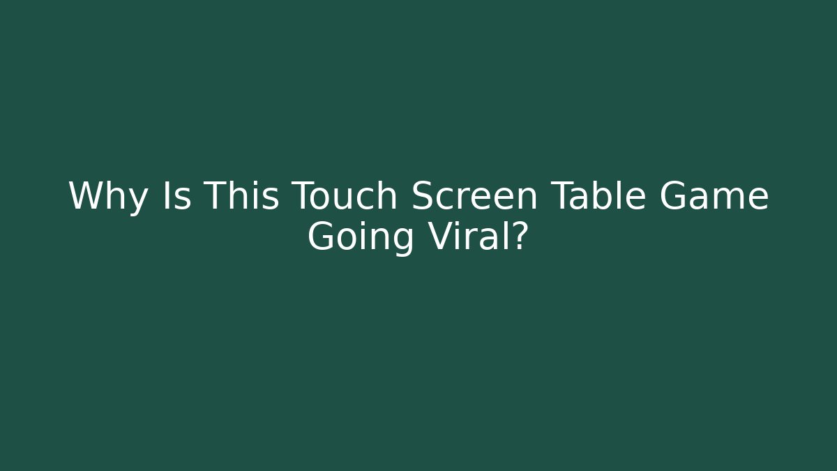 Why Is This Touch Screen Table Game Going Viral?