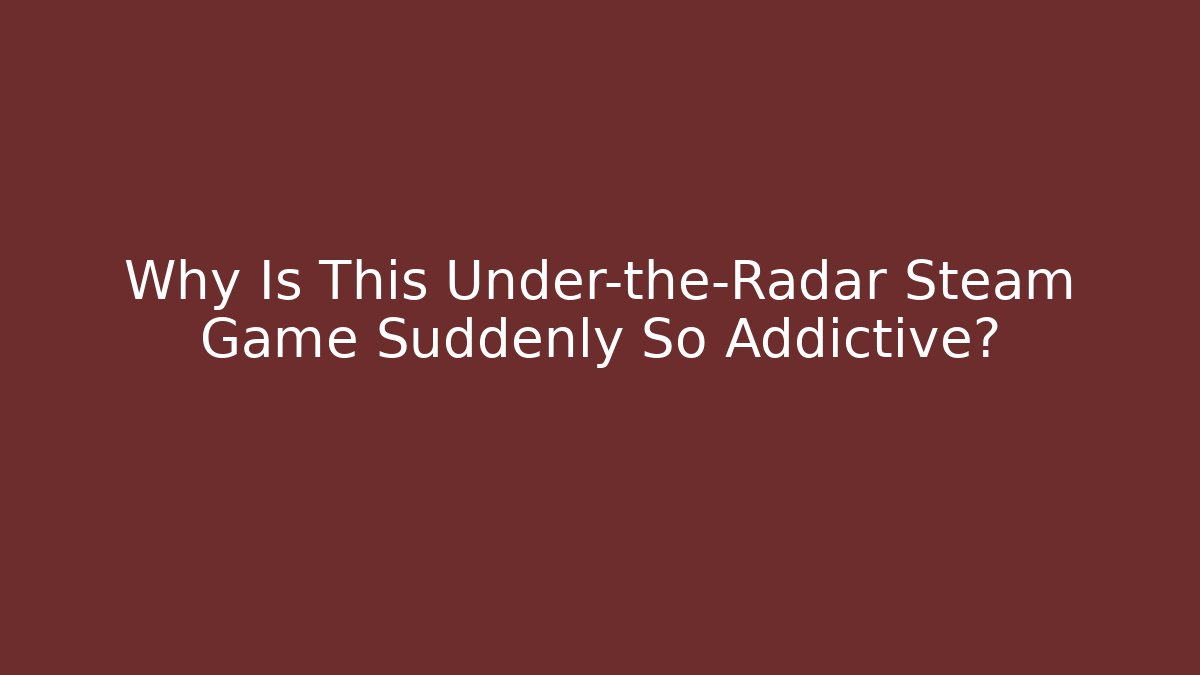 Why Is This Under-the-Radar Steam Game Suddenly So Addictive? - Método de Aprovação
