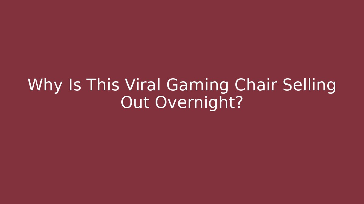 Why Is This Viral Gaming Chair Selling Out Overnight? - Método de Aprovação