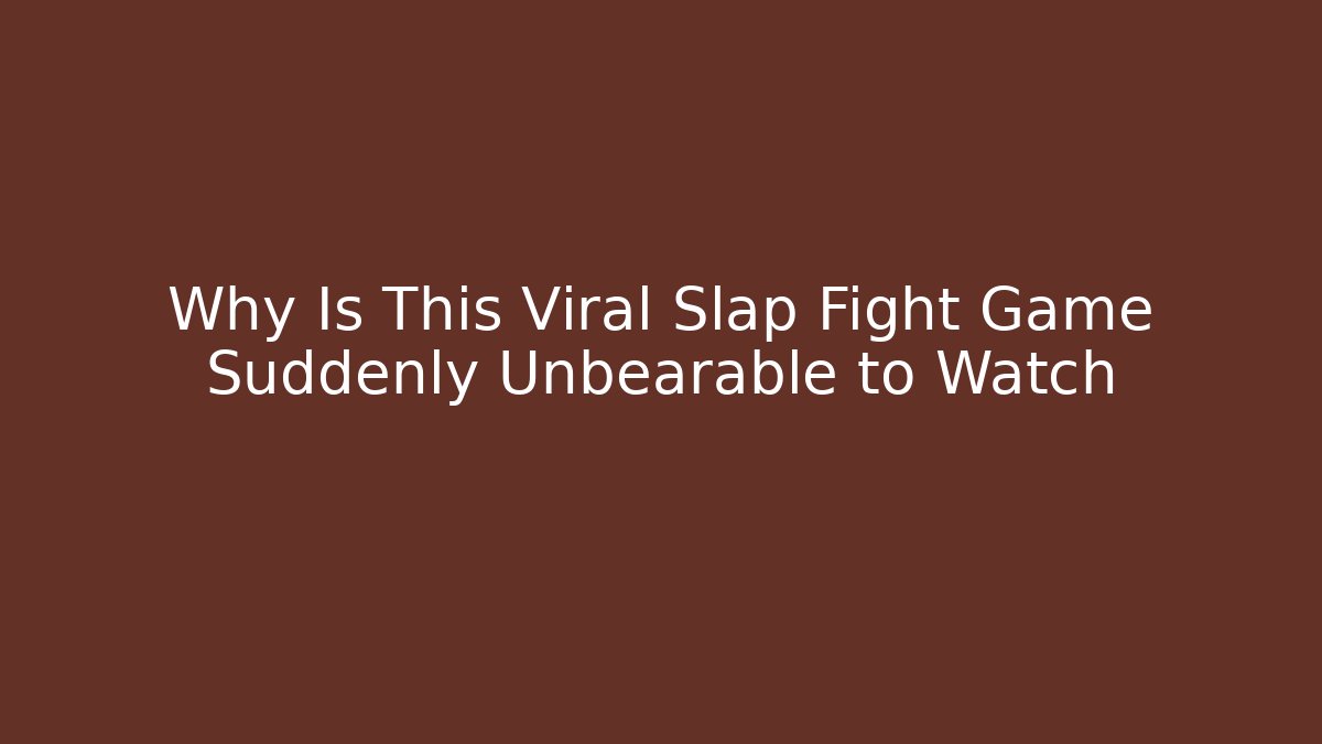 Why Is This Viral Slap Fight Game Suddenly Unbearable to Watch - Método de Aprovação