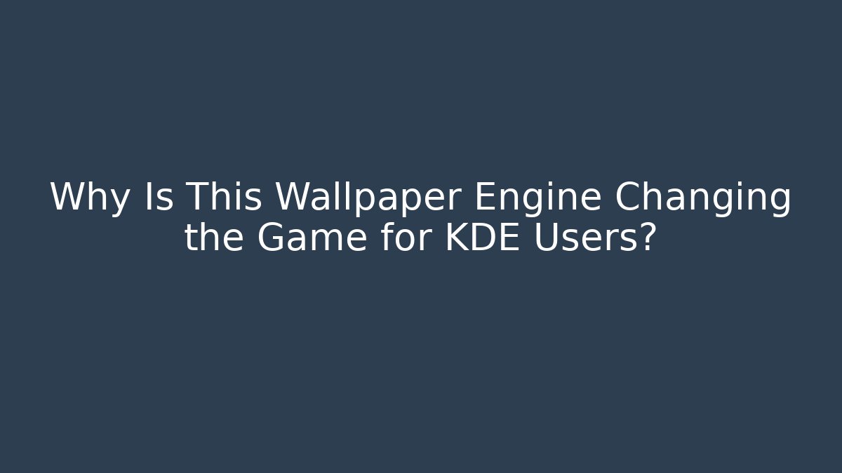 Why Is This Wallpaper Engine Changing the Game for KDE Users? - Método de Aprovação