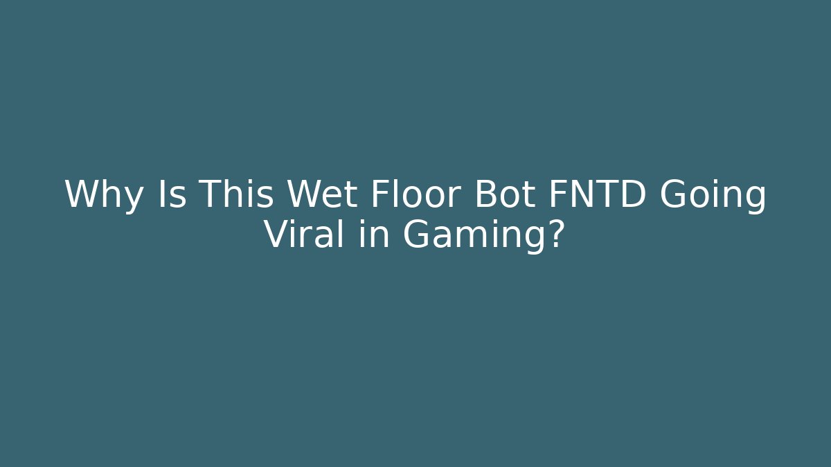 Why Is This Wet Floor Bot FNTD Going Viral in Gaming?