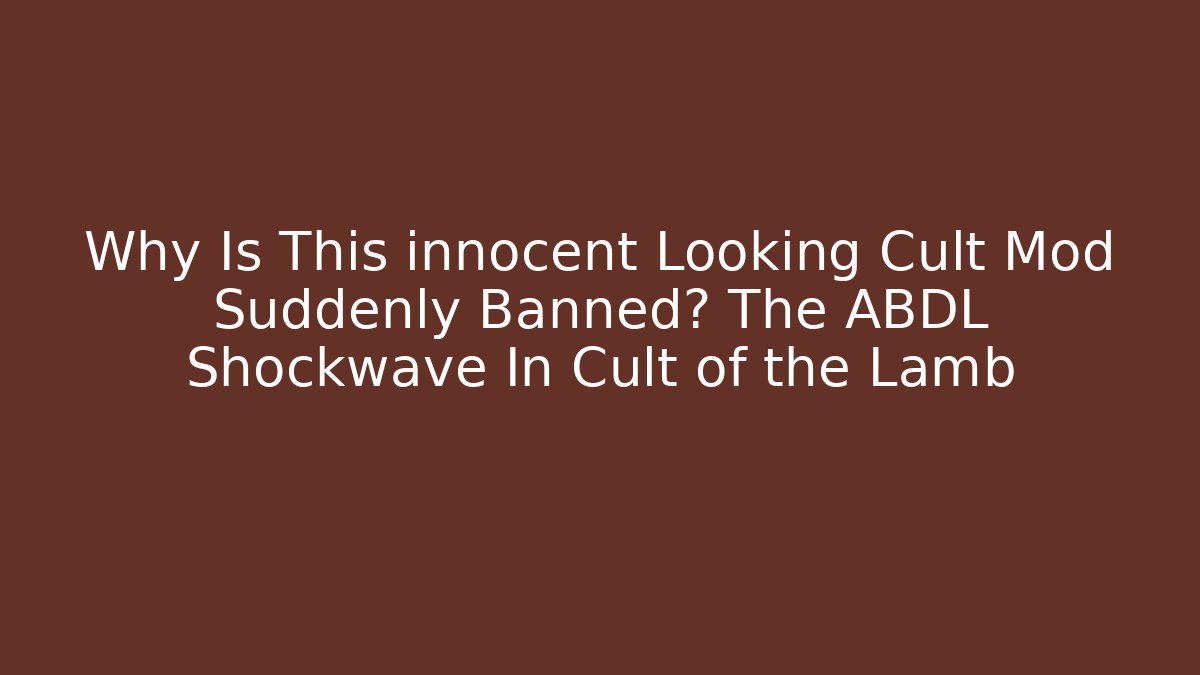 Why Is This innocent Looking Cult Mod Suddenly Banned? The ABDL Shockwave In Cult of the Lamb