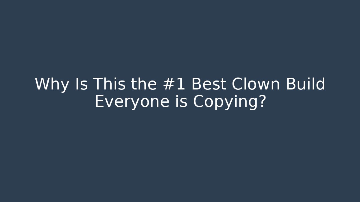 Why Is This the #1 Best Clown Build Everyone is Copying?