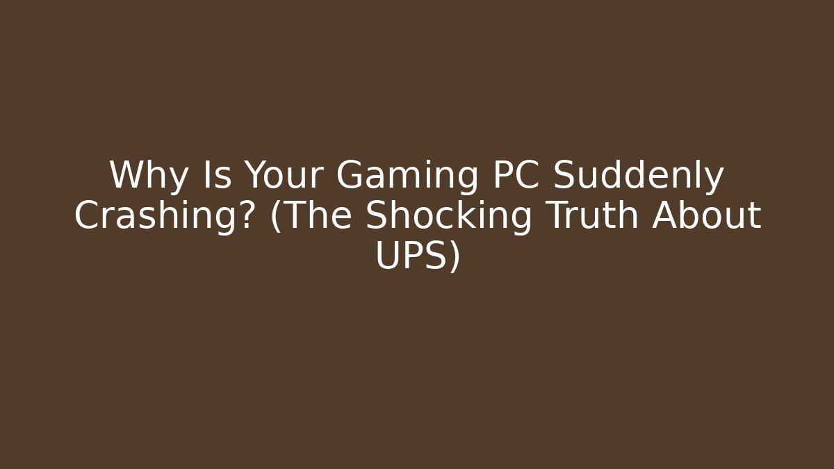 Why Is Your Gaming PC Suddenly Crashing? (The Shocking Truth About UPS)