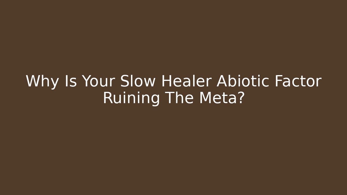 Why Is Your Slow Healer Abiotic Factor Ruining The Meta?